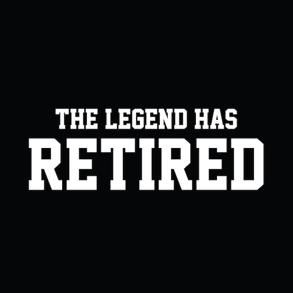 Retirement Humor T-Shirt The Legend Has Retired Novelty