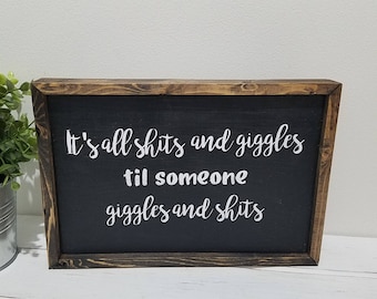 Its all Shits and Giggles til Someone Giggles and Shits Funny Rustic Farmhouse Black Wood Sign Dark Trim