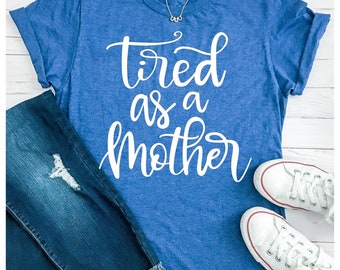 Tired as a Mother Svg, Funny Sayings Svg, Mother Svg, Funny Quote Svg, Mom Svg Dxf Png Jpeg