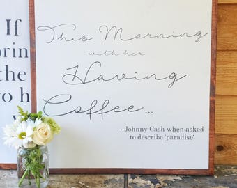 This Morning with Her Having Coffee- Johnny Cash- Johnny Cash Quote- Coffee Quote- Large Wood Sign- Dining Room Wall Art- Kitchen Decor