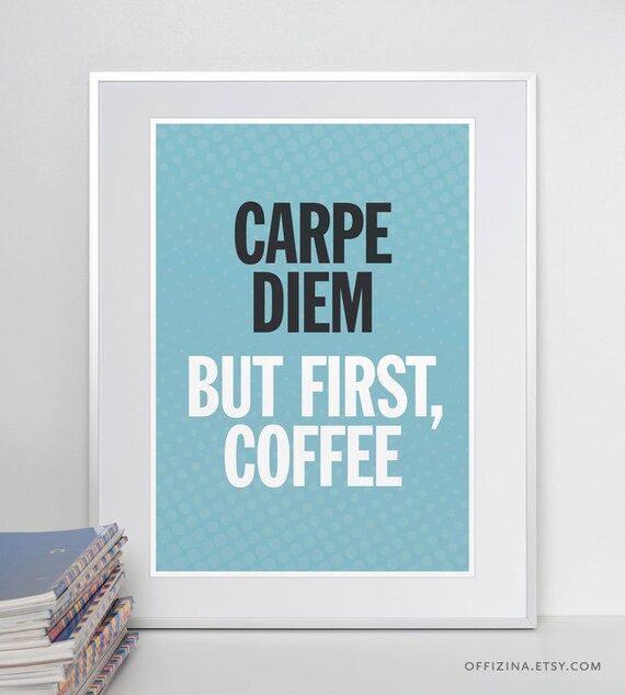 Carpe diem. But first coffee. Kitchen Print. Coffee Poster.