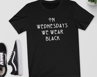 On Wednesdays We Wear Black - T-Shirt,Top,Shirt - Wednesday,Black Clothing,Black Shirt,Wear Black,Goth,Emo,Tumblr Clothing,Tumblr Shirt