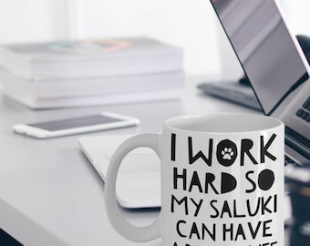 Saluki Mug - Saluki Gifts - Saluki Dogs - I Work Hard So My Saluki Can Have A Better Life