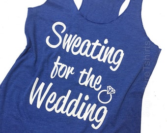 Sweating for the Wedding. Women's Tank Top. Bridal Workout Tank Top. Wedding Gift. Cute Engagement Gift For Bride To Be From Bridesmaids.