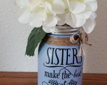 Sister Birthday Gift - Floral Gift for Sister - Gifts for Her - Sisters make the best friends - Mason Jar Decor -Hydrangea in a Jar