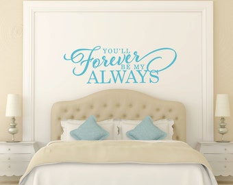 Bedroom Wall Decal - You'll Forever Be My Always Wall Decal - Love Wall Decal - Always and Forever Wall Decal - Vinyl Lettering