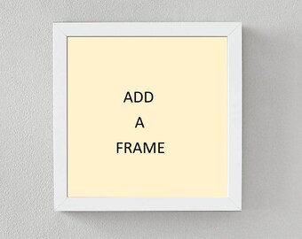 ADD a White or Black Frame - 10 x 10 - for 9 x 9 Wall Art Insert