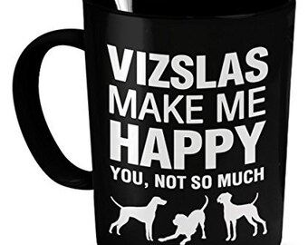 Visla Mug - Vizlas Make Me Happy - Visla Dog - Vizla Gifts