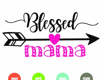 Blessed Mama SVG Cutting File, Ai, Dxf and PNG, Instant Download, Cricut and Silhouette, Mom, Mom Life, Blessed, Mama, Mother