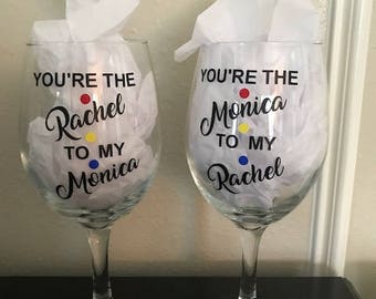 Friends wine glass, You're the Rachel to my Monica. Friends TV Show