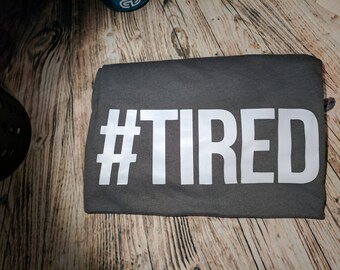 Tee- #TIRED | Hashtag Tired | Mom Tired | Boss is Tired| Exhausted | Busy | No Sleep Tee