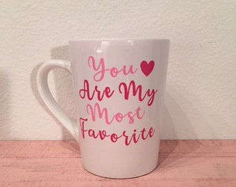 Coffee Mug. You are my most favorite