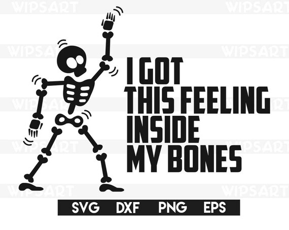 Download SALE I got this feeling inside my bones svgI got this