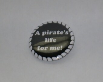 A Pirate's Life For Me - 1.5" Inch Pinback Button