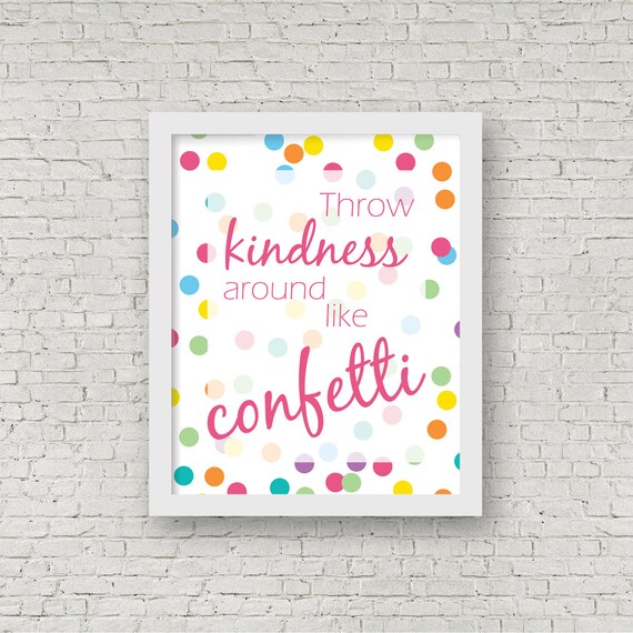 Throw Kindness Around Like Confetti Inspirational Print