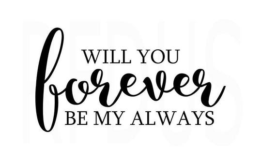 Download Will You Forever Be My Always SVG wedding svg Engagement
