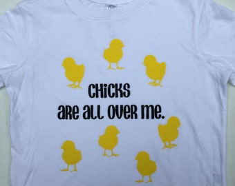 Chicks Are All Over Me Toddler Short Sleeve T-Shirt
