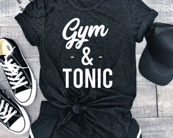 Gym and Tonic Shirt - Gym Tee Shirt - Workout Shirt - Fitness Apparel