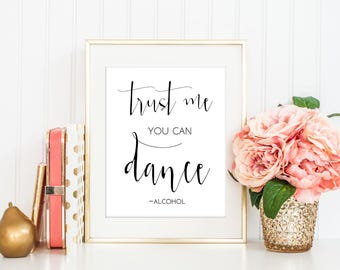 SALE Alcohol Sign, Trust Me You Can Dance Sign, Bar Sign, Funny Sign, Printable Sign, Wedding Sign, Typography Sign, Instant Download