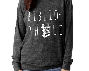 Bibliophile Slouchy Pullover long sleeve Girls Ladies shirt screenprint Alternative Apparel