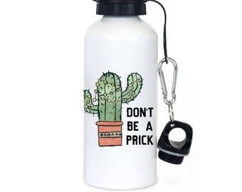 Don't be a prick Water Bottle, funny gift, Gift for Him, Gift for Her, Cactus water bottle, funny Christmas gift, funny, cactus, southwest