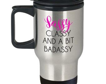 Sassy Travel Coffee Mug Classy Bit Badassy Funny Saying Foul Language Inappropriate Gift Tea Cup Boss Women