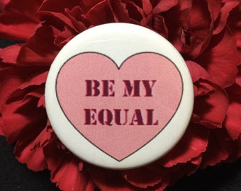 Valentine's Day feminist pin - Be my equal / Valentine's day gift / Feminist button