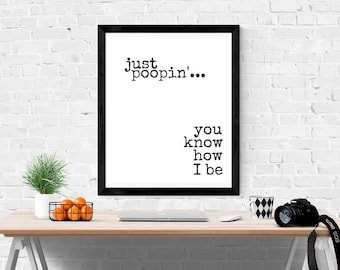 Just Poopin You Know How I Be | The Office TV Show | Michael Scott | The Office TV Show | Instant Download Print | Funny TV Quote |