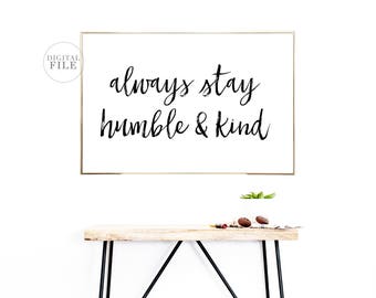 ALWAYS STAY HUMBLE And Kind - Home Decor by Dear Lily Mae - You Print Printable Wall Art (1) 24x36 Jpeg - Personal Use Only