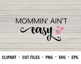 Mommin' Ain't Easy SVG Cutting Files Cricut downloads PNG Silhouette Cameo Cricut Cut files EPS Cricut files