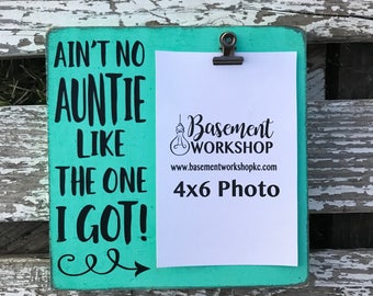 Aunt picture frame - Ain't no auntie like the one I got - photo block - wood frame - gift for auntie - gift for sister - funny aunt gift