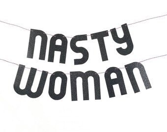 Nasty Woman Banner - Limited Edition Hillary Clinton Presidential Election 2016 Garland, Anti-Trump Nasty Women, Trump Red White Blue Sign
