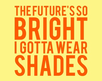 The Future's So Bright I Gotta Wear Shades / Etsy Print