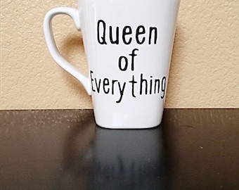 Queen of Everything - Coffee Cup - Coffee Mug - Funny Coffee Cup - Funny Coffee Mug - Gift for Her - Statement Mug - Tea Cup