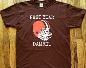 Cleveland Browns, Funny Cleveland Browns shirt, Next Year Dammit, Browns fan tee, Browns T-shirt, gifts for men, gifts for women, Dawgpound