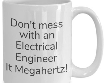Don't mess with an electrical engineer it megahertz! mug