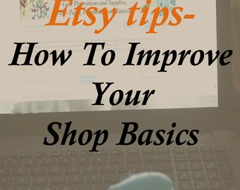 Etsy tips and help- How To Improve Your Shop Basics, including listings, shipping and customer service. PDF downloadable file