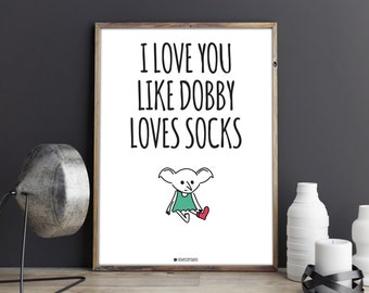 I love you like Dobby loves socks! -A3 printable POSTER