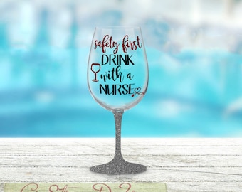 Safety First Drink with a Nurse, Funny Nurse Glass, Glitter Dipped Wine, Nursing Graduate Present, Nurse Grad Gift Ideas, Birthday Present