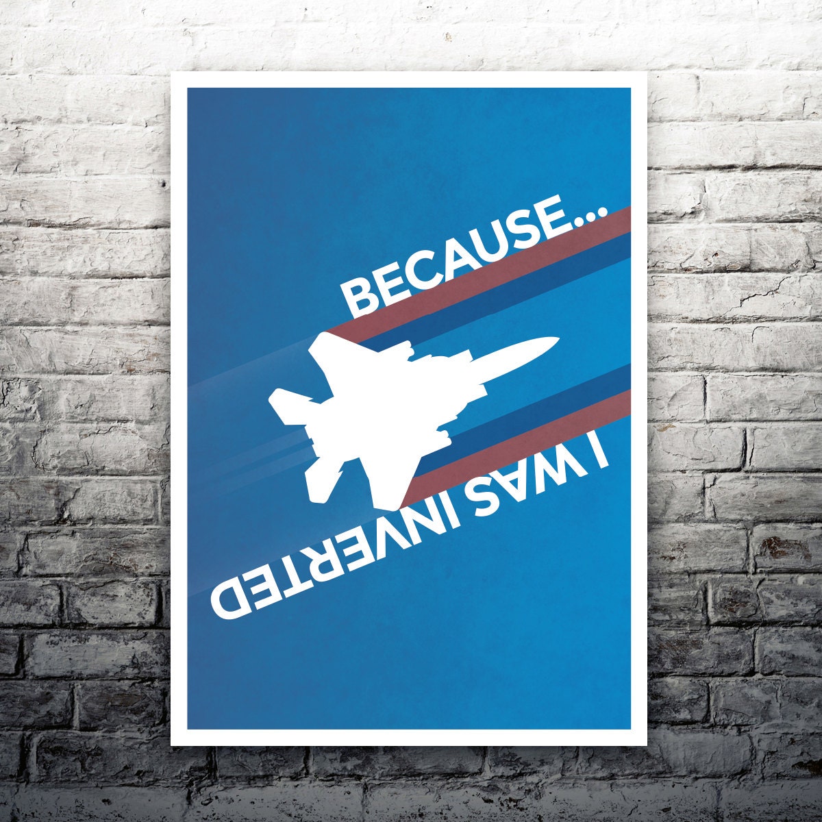 Top Gun Because I was Inverted movie poster print