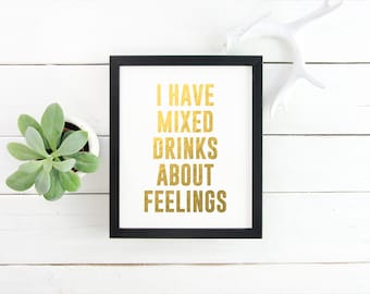 I Have Mixed Drinks About Feelings Gold Foil Print