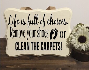 Life is full of choices remove your shoes or scrub the floor