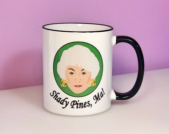 Shady Pines, Ma | Golden Girls Mug | Dorothy Shady Pines Mug | Golden Girls Fan Gift | Shady Pines Mug | Golden Girls | Mother's Day Gift