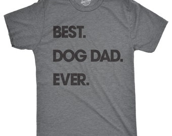Dog Dad Shirt, Best Dog Dad Ever, Funny Dog Shirt, Mens Dog T shirt, Gift for Dog Lovers, Shirt for Dog Owners, Gift for Dog Owner