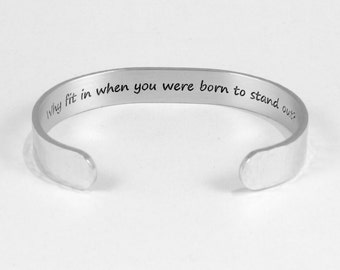 Graduation Gift / Best Friend Gift / Inspirational Gift - Why fit in when you were born to stand out? - 3/8" hidden message cuff bracelet