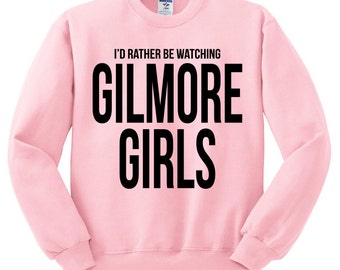 Gilmore Girls Sweatshirt "I'd Rather Be Watching Gilmore Girls" Oversized Sweatshirt - Lorelai Gilmore Rory TV Show Stars Hollow Shirt