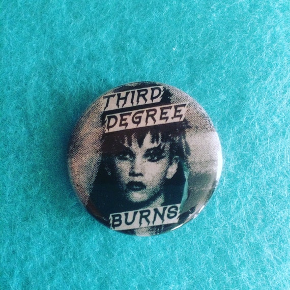 Third Degree Burns 1.25" button Fabulous Stains