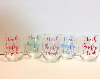 I teach therefore I drink wine glass, Teacher wine glass, Acrylic wine glass, Stemless wine glass, Teacher gifts, Teachers who drink, Gifts