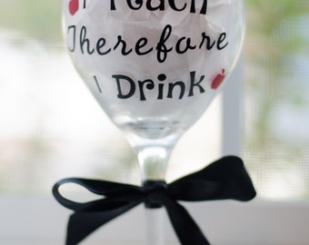 Birthday gift for teachers, Teacher wine glass, Teacher appreciation gift, I teach therefore I Drink, Teacher gifts, Funny wine glass