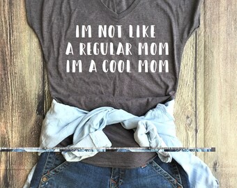 I'm not like a regular mom I'm a cool mom Shirt / Funny Shirt, Mom Shirt, Mom Life, Cool Mom, best aunt ever, bae